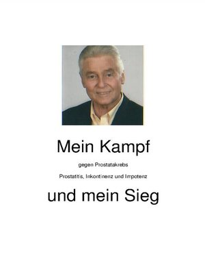 cover image of Mein Kampf gegen Prostatakrebs, Prostatitis, Inkontinenz und Impotenz und mein Sieg